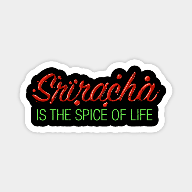 Sriracha is the Hot Spice of Life Magnet by diiiana