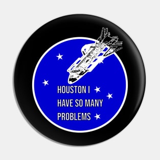 Houston I Have So Many Problems Pin