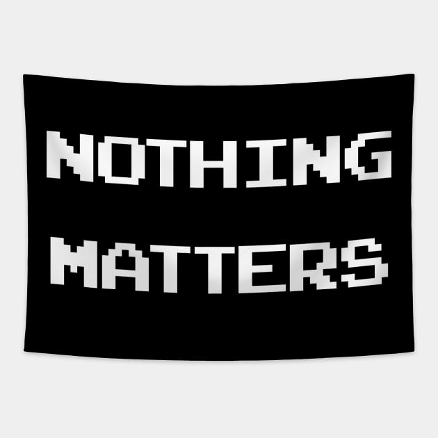 Nothing Matters Tapestry by politicart