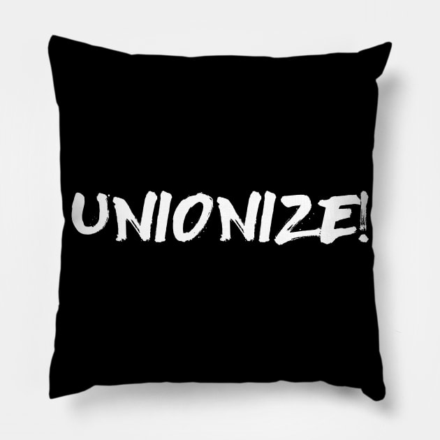 Unionize! - Labor Union, Worker Rights, Activist, Socialist, Leftist, Anti-Capitalist Pillow by SpaceDogLaika