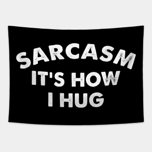 Sarcasm It's How I Hug  Funny Sarcasm Gift Tapestry