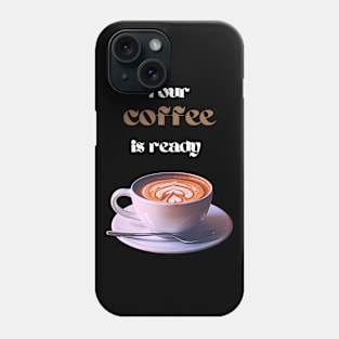 Your coffee is ready and it comes with cream - white and brown text Phone Case