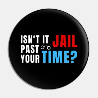 ITS YOUR JAIL TIME Pin