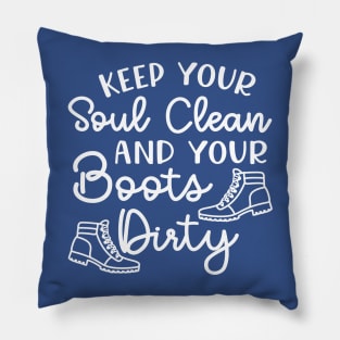 Keep Your Soul Clean and Your Boots Dirty Hiking Pillow