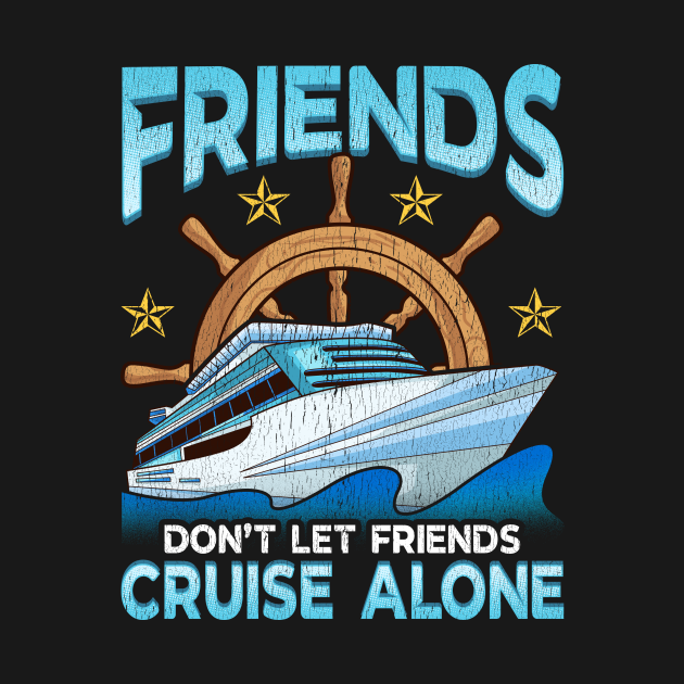 Friends Don't Let Friends Cruise Alone Cruising - Friends Dont Let ...
