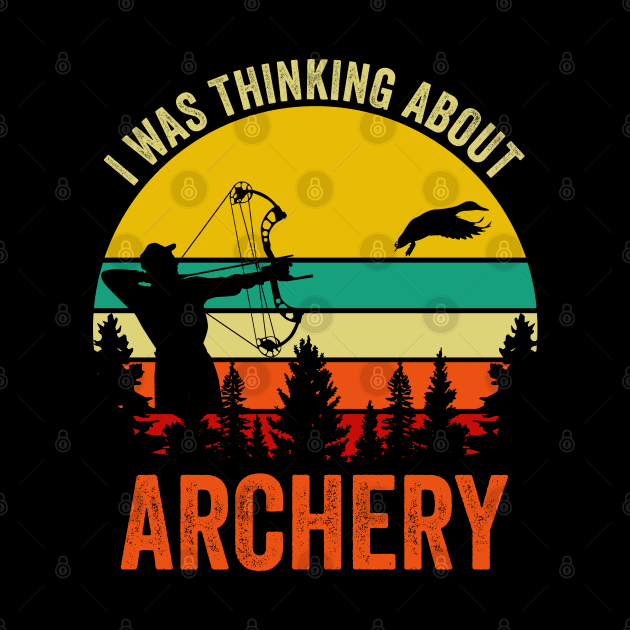 I Was Thinking About Archery by DragonTees