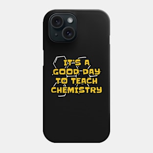 It's a Good Day to Teach Chemistry Phone Case