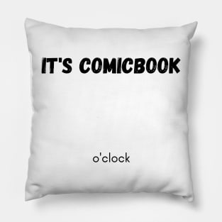 It's comicbook o'clock Pillow