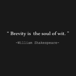 Brevity is the soul of wit T-Shirt