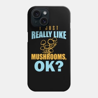 i just really like mushrooms Phone Case