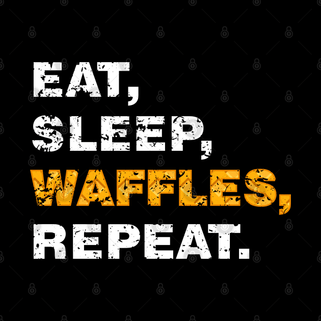 EAT SLEEP WAFFLES REPEAT (worn white) [Rx-tp] by Roufxis