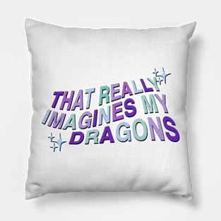 that really imagines my dragons Pillow