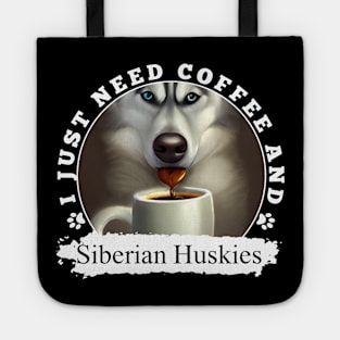 i just need coffee and Siberian Huskies Tote