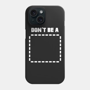 Don't Be A Rectangle Phone Case