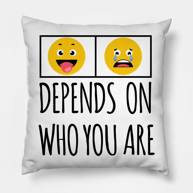 DEPENDS ON WHO YOU ARE Pillow by HAIFAHARIS