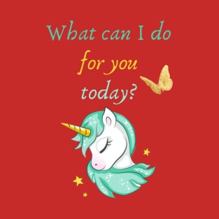 What can I do for you today? T-Shirt