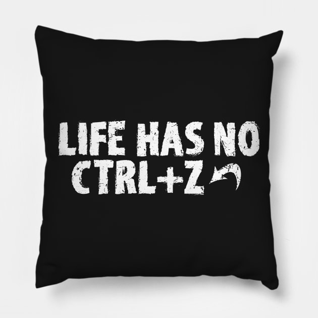 LIFE HAS NO CTRL+Z Pillow by Valem97