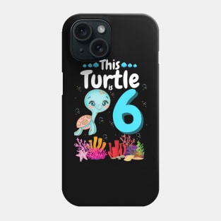 This Turtle Is 6 Years Old, Cute Under Sea Turtle Lover Birthday Girl Gift Phone Case