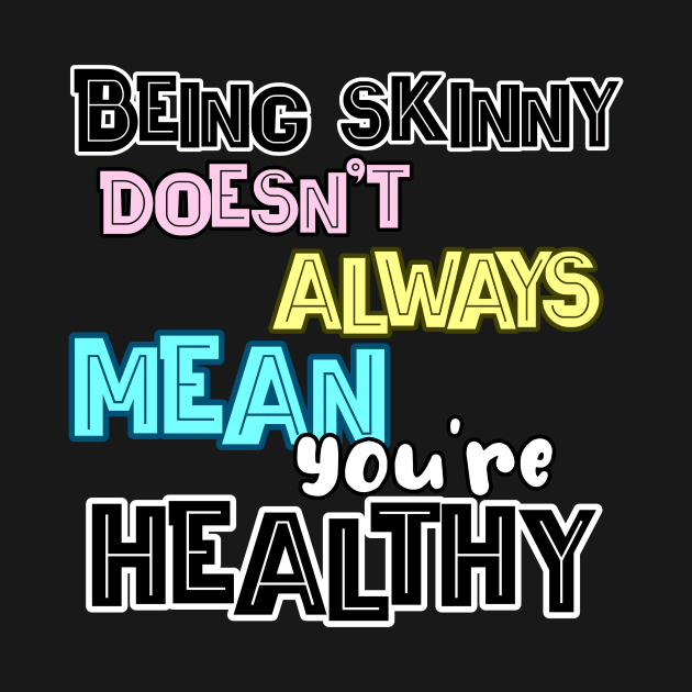 Being skinny doesn't always mean you're healthy! by THESHOPmyshp