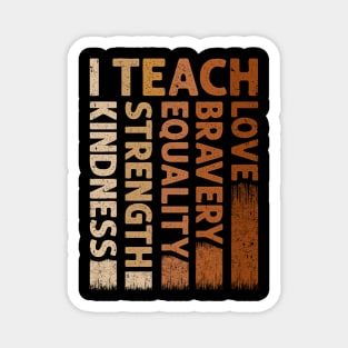 I Teach Bravery Love Equality Strength Kindness Magnet