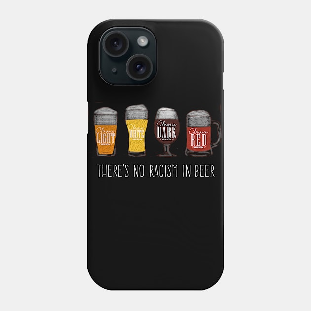 There's No Racism in Beer | Unite | Brew | Ale | IPA | Gift Phone Case by MerchMadness