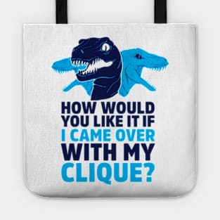 HOW WOULD YOU LIKE IT IF I CAME OVER WITH MY RAPTOR CLIQUE Tote