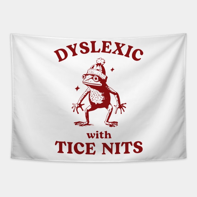 Dyslexic With Tice Nits, Funny Dyslexia, Sarcastic Cartoon, Silly Meme Tapestry by John white