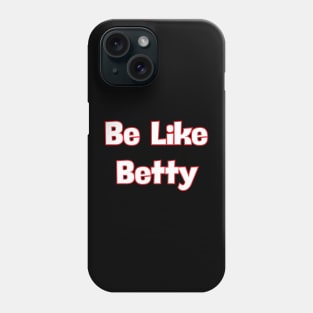 Be Like Betty Phone Case