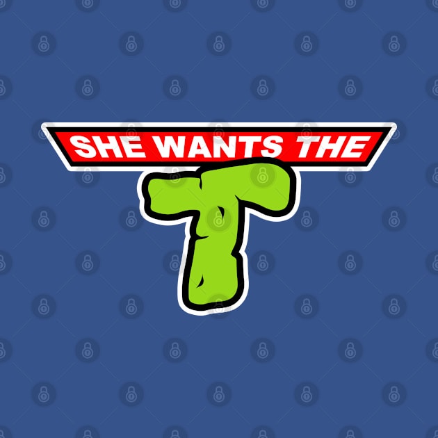 She wants the T by old_school_designs