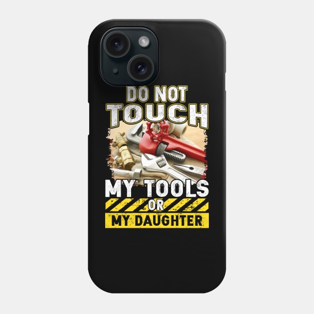 Do Not Touch My Tools Or My Daughter / Plumber Phone Case by Tee-hub