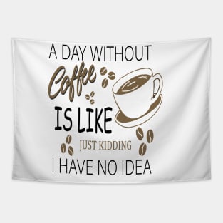 a day without coffee is like .. just kidding i have no idea Tapestry