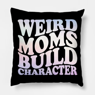 Weird Moms Build Character Pillow