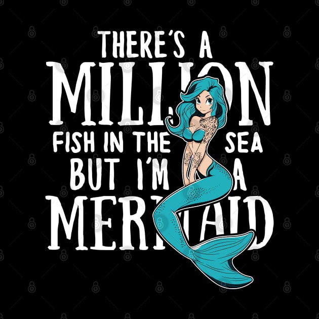 There's a million fish in the sea but i'm a Mermaid by Madfido