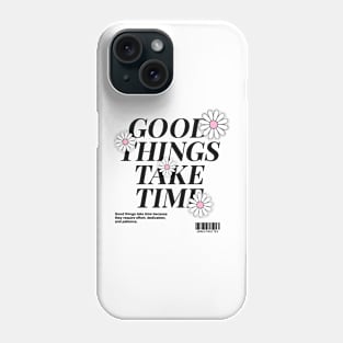 Good Things Take Time Phone Case