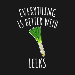 Everything is better with leeks T-Shirt