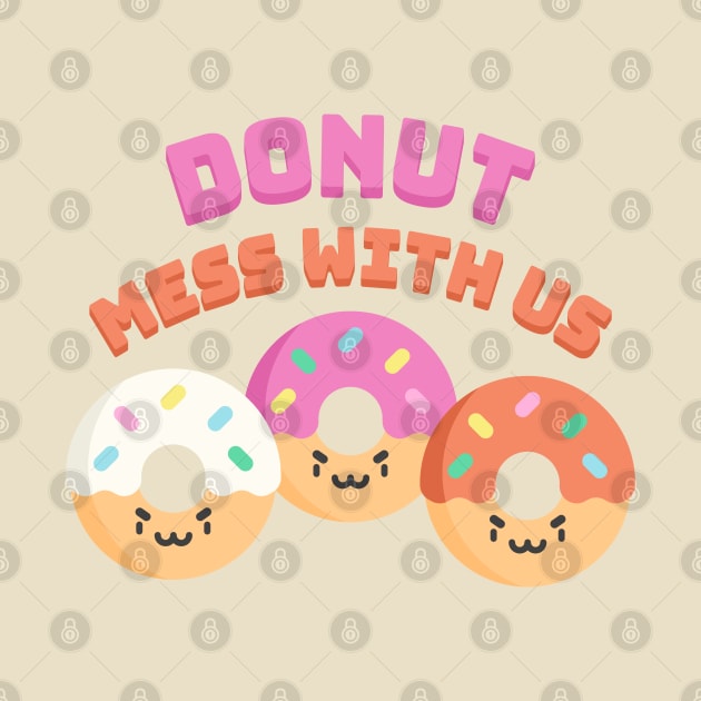 Donut Mess With Us! Punny Donut by Cute And Punny