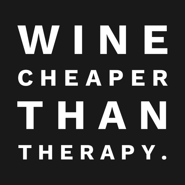 Wine Cheaper Than Therapy Text Design by 2CreativeNomads