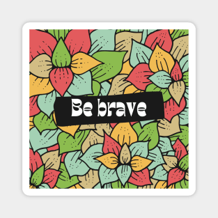 Be brave stay wild Magnet