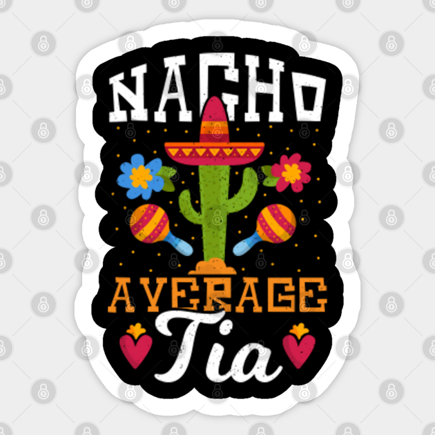 Nacho Average Tia Cinco de Mayo Mexican Spanish Aunt Auntie Nacho
