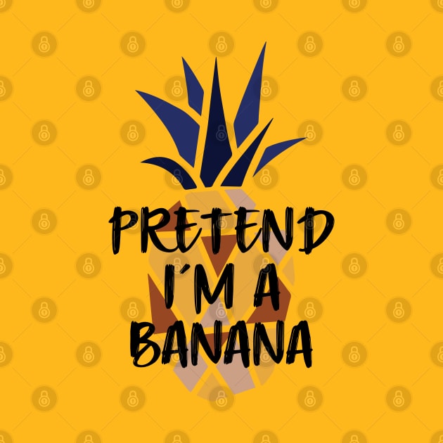 Pineapple Pretend I'm A Banana - Funny Summer by Daily Design