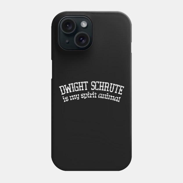 Dwight Schrute Is My Spirit Animal Phone Case by DankFutura