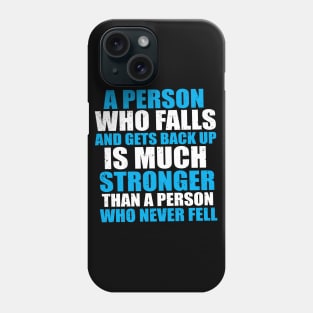 A Person Who Falls And Gets Back Up Is Much Stronger Than A Person Who Never Fell Phone Case