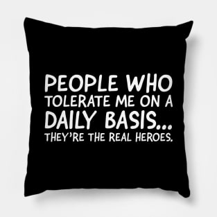 People Who Tolerate Me On A Daily Basis... Pillow