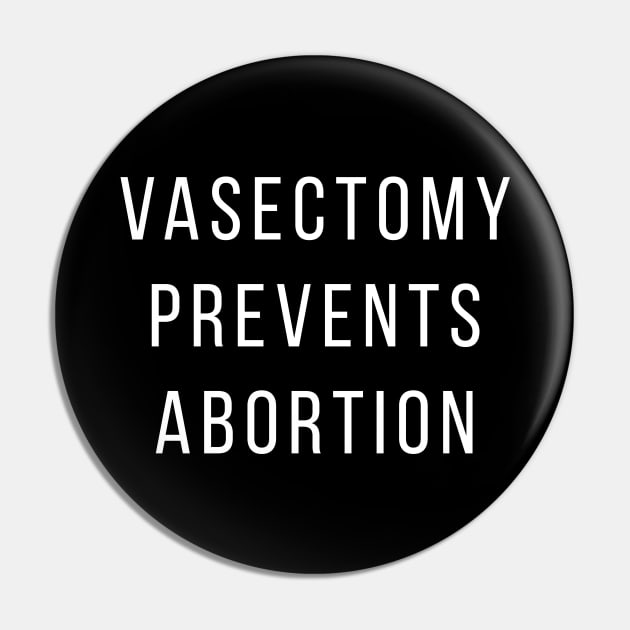 Vasectomy Prevents Abortion Pin by ShawnaMac