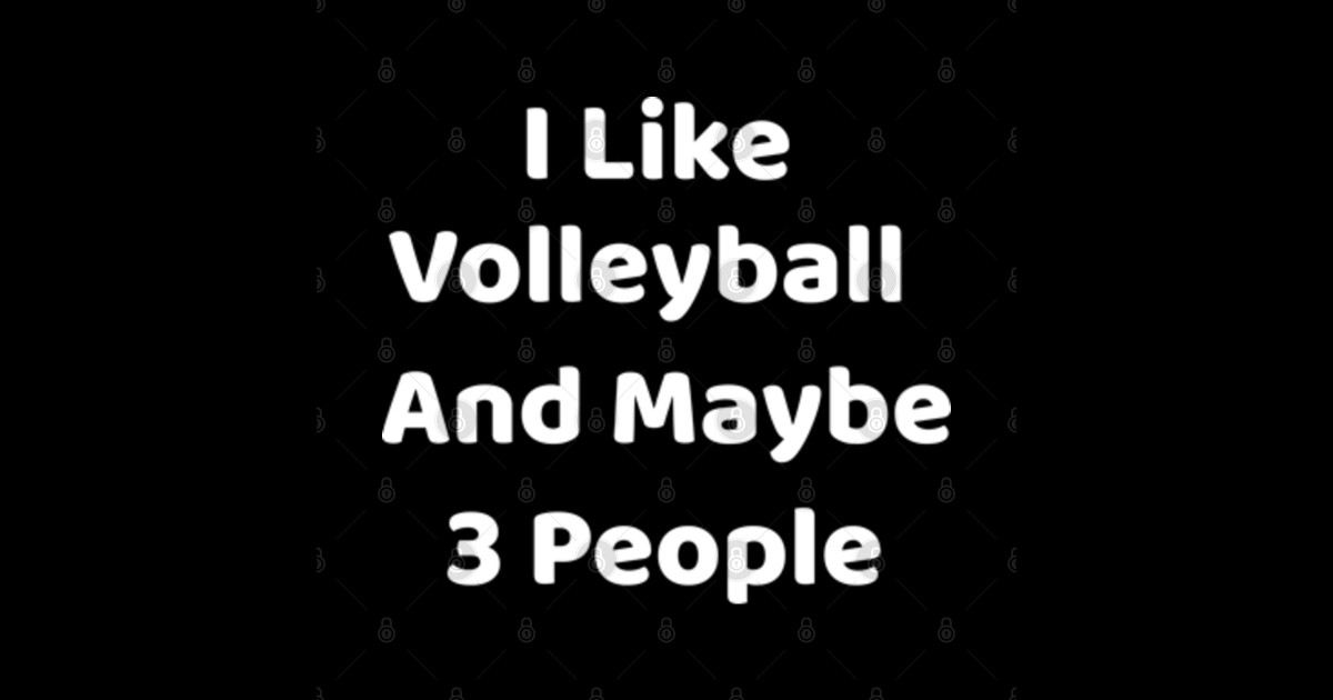 I Like Volleyball and Maybe 3 People I Like Volleyball And Maybe 3 People Posters and Art
