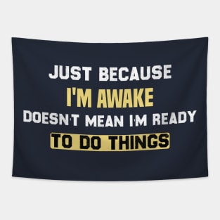 funny Just because I'm awake doesn't mean I'm ready to do things Tapestry