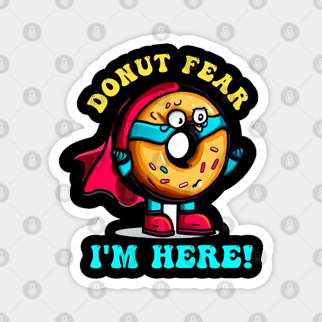 Donut Fear I'm Here ! Funny Donut Magnet by T-shirt US