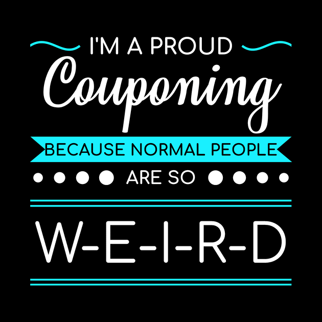 Couponing Cause Normal People Are Weird Funny Gift by bigD