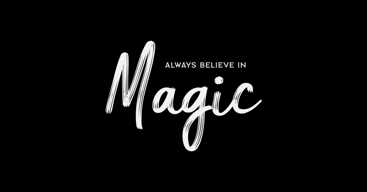 Always Believe in Magic - Magic - T-Shirt | TeePublic