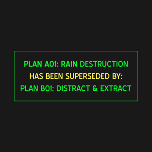 Murderbot ART Plan A01: Rain Destruction has been superseded by Plan B01: Distract & Extract T-Shirt